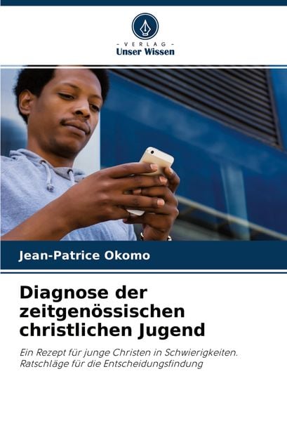 Diagnose der zeitgenössischen christlichen Jugend, Taschenbuch von Jean-Patrice Okomo, Verlag Unser Wissen, 9786204437170