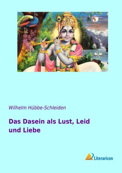 Das Dasein als Lust, Leid und Liebe, Taschenbuch von Wilhelm Hübbe-Schleiden, Literaricon, 9783956970740