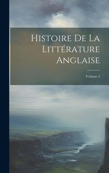 Produktbild: Histoire de la litt&eacute;rature anglaise; Volume 5