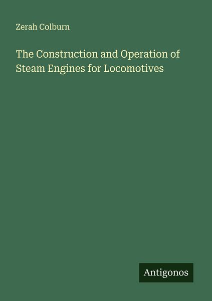 Produktbild: The Construction and Operation of Steam Engines for Locomotives
