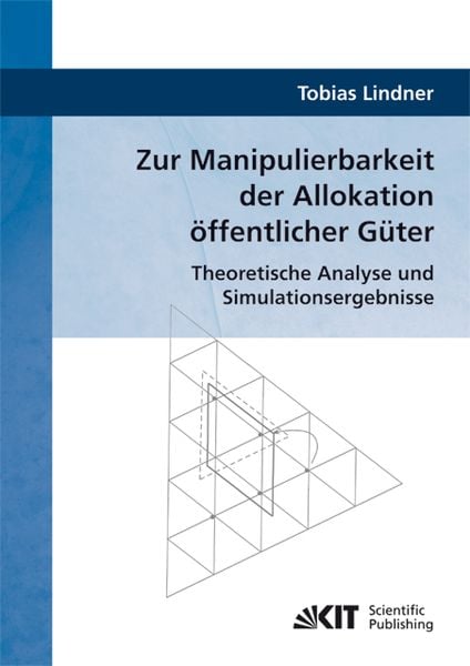 Produktbild: Zur Manipulierbarkeit der Allokation &ouml;ffentlicher G&uuml;ter : Theoretische Analyse und Simulationsergebnisse