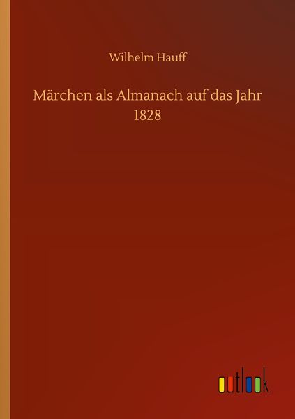 Märchen als Almanach auf das Jahr 1828, Taschenbuch von Wilhelm Hauff, BoD - Books on Demand, 9783752302288