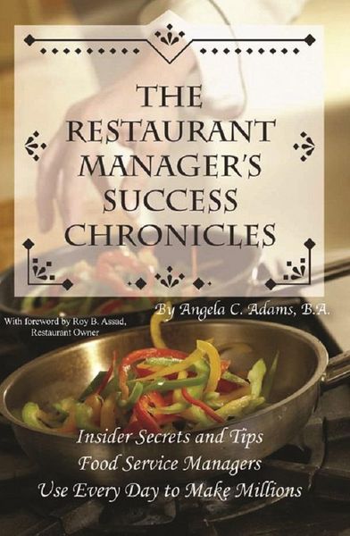 Produktbild: The Restaurant Manager's Success Chronicles Insider Secrets and Techniques Food Service Managers Use Every Day to Make Millions