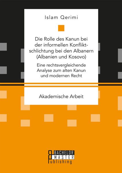 Produktbild: Die Rolle des Kanun bei der informellen Konfliktschlichtung bei den Albanern (Albanien und Kosovo)