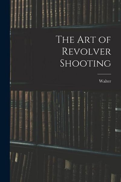 Produktbild: The Art of Revolver Shooting