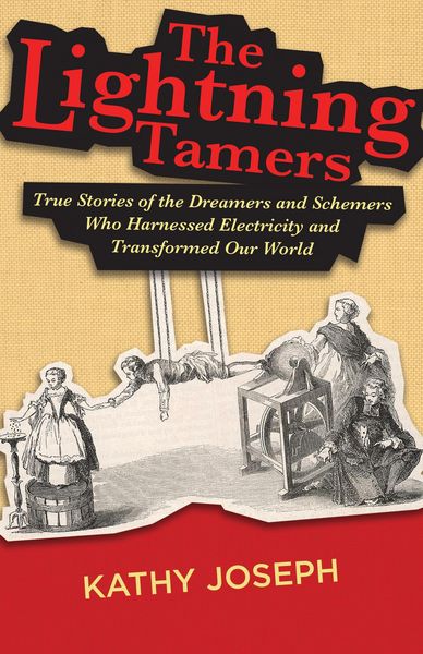 Produktbild: The Lightning Tamers: True Stories of the Dreamers and Schemers Who Harnessed Electricity and Transformed Our World