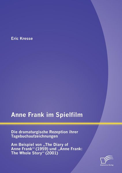 Produktbild: Anne Frank im Spielfilm: Die dramaturgische Rezeption ihrer Tagebuchaufzeichnungen