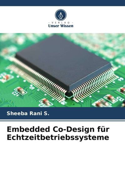 Embedded Co-Design für Echtzeitbetriebssysteme, Taschenbuch von Sheeba Rani S., Verlag Unser Wissen, 9786205345887