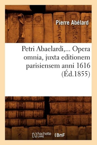 Produktbild: Petri Abaelardi, Opera omnia, juxta editionem parisiensem anni 1616 (&Eacute;d.1855)