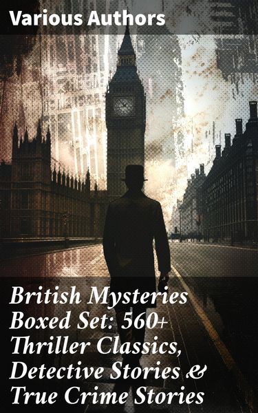 Produktbild: British Mysteries Boxed Set: 560+ Thriller Classics, Detective Stories & True Crime Stories