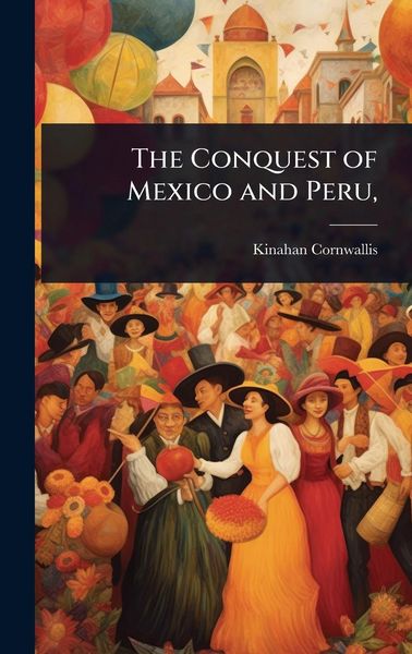 Produktbild: The Conquest of Mexico and Peru,