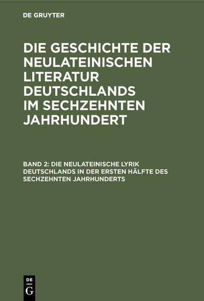 Produktbild: Die neulateinische Lyrik Deutschlands in der ersten H&auml;lfte des sechzehnten Jahrhunderts
