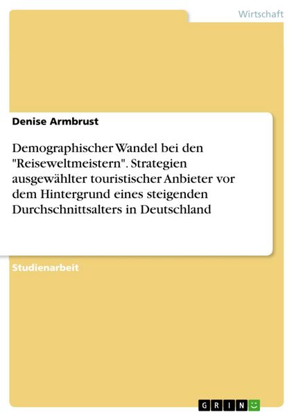 Produktbild: Demographischer Wandel bei den "Reiseweltmeistern". Strategien ausgew&auml;hlter touristischer Anbieter vor dem Hintergrund eines steigenden Durchschnittsa
