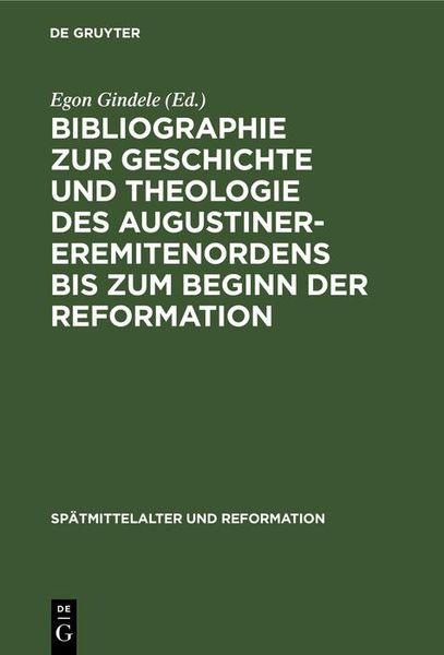 Produktbild: Bibliographie zur Geschichte und Theologie des Augustiner-Eremitenordens bis zum Beginn der Reformation