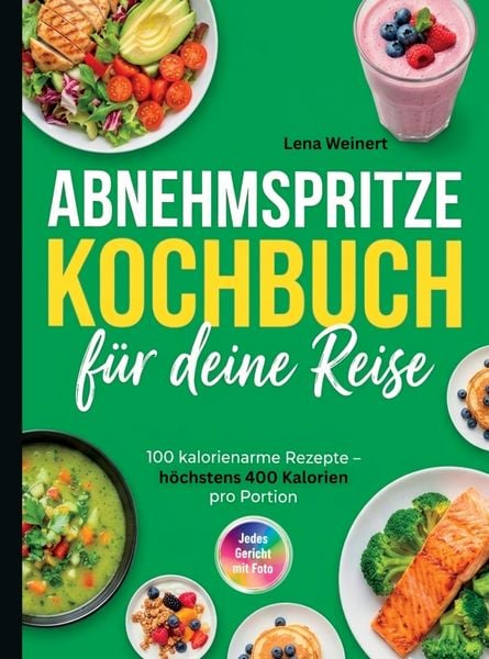 Produktbild: Abnehmspritze Kochbuch- 100 kalorienarme und s&auml;ttigende Rezepte f&uuml;r deine Reise mit der Abnehmspritze