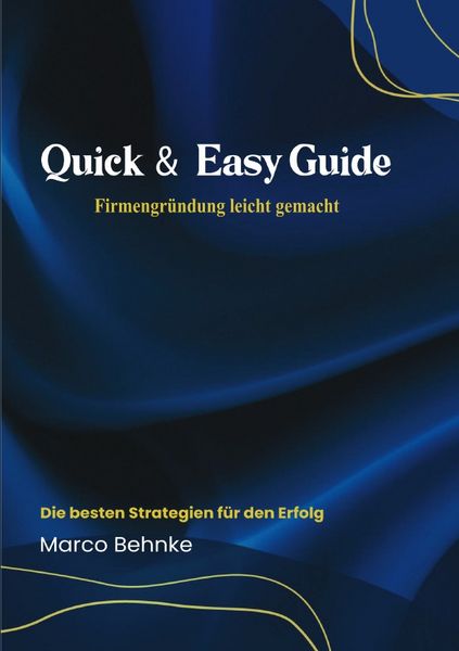 Quick & Easy Guide Firmengründung leicht gemacht, Taschenbuch von Marco Behnke, Epubli, 9783818779122