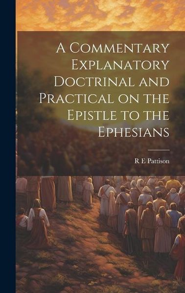 Produktbild: A Commentary Explanatory Doctrinal and Practical on the Epistle to the Ephesians
