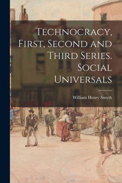 Produktbild: Technocracy, First, Second and Third Series. Social Universals