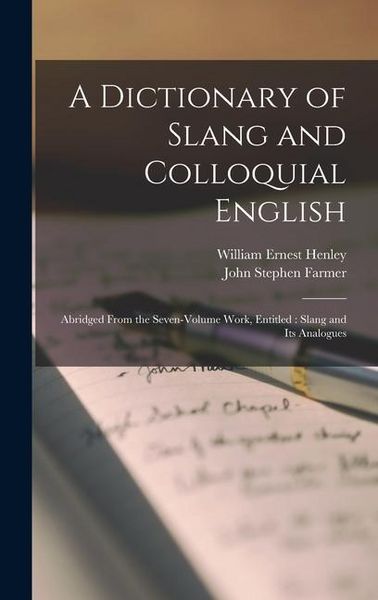 Produktbild: A Dictionary of Slang and Colloquial English: Abridged From the Seven-volume Work, Entitled: Slang and its Analogues