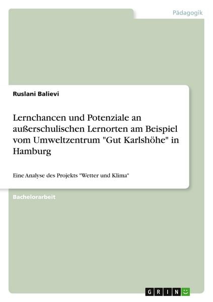 Lernchancen und Potenziale an außerschulischen Lernorten am Beispiel vom Umweltzentrum 'Gut Karlshöhe' in Hamburg, Taschenbuch von Ruslani Balievi,