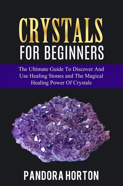 Produktbild: Crystals for Beginners: The Ultimate Guide to Discover and Use Healing Stones and the Magical Healing Power of Crystals (Self-help, #1)