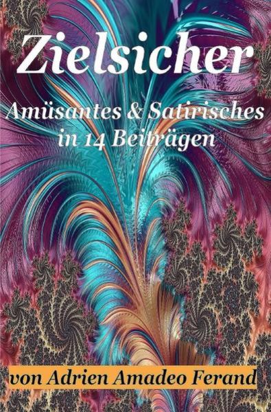 Zielsicher, Taschenbuch von Adrien Amadeo Ferand, Epubli, 9783756525942