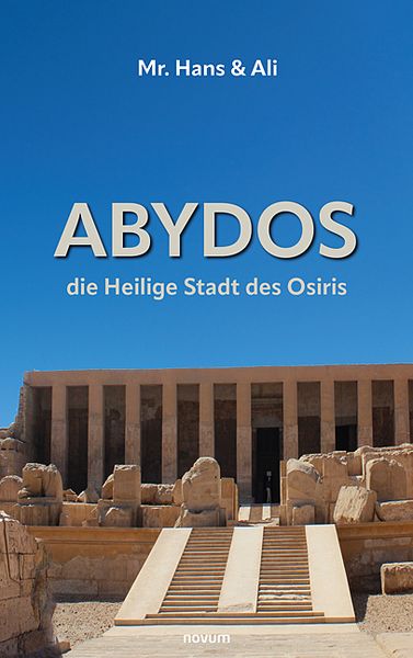 Abydos - die Heilige Stadt des Osiris, Taschenbuch von Mr. Ali & Hans, Novum Verlag, 9783991316596
