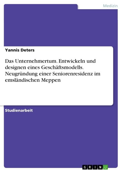 Produktbild: Das Unternehmertum. Entwickeln und designen eines Gesch&auml;ftsmodells. Neugr&uuml;ndung einer Seniorenresidenz im emsl&auml;ndischen Meppen