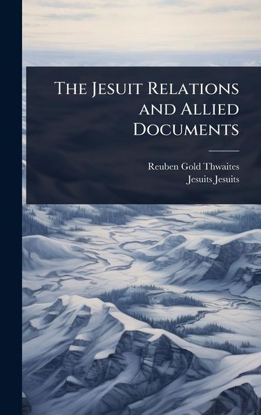 Produktbild: The Jesuit Relations and Allied Documents