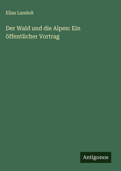 Produktbild: Der Wald und die Alpen: Ein &ouml;ffentlicher Vortrag