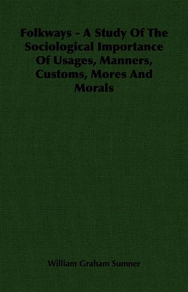 Produktbild: Folkways - A Study Of The Sociological Importance Of Usages, Manners, Customs, Mores And Morals