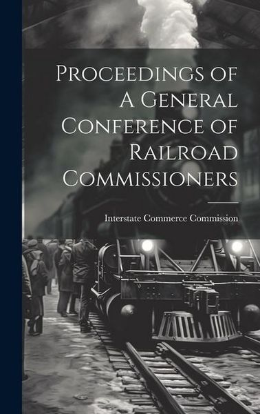 Produktbild: Proceedings of A General Conference of Railroad Commissioners