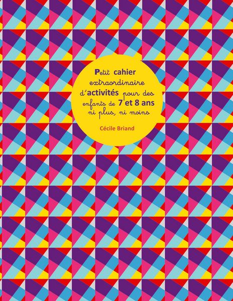 Produktbild: Petit cahier extraordinaire d'activit&eacute;s pour des enfants de 7 et 8 ans ni plus ni moins