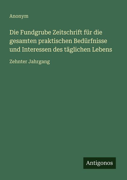 Produktbild: Die Fundgrube Zeitschrift f&uuml;r die gesamten praktischen Bed&uuml;rfnisse und Interessen des t&auml;glichen Lebens