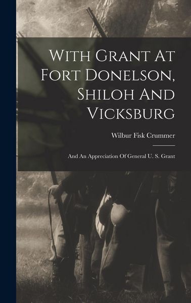 Produktbild: With Grant At Fort Donelson, Shiloh And Vicksburg: And An Appreciation Of General U. S. Grant