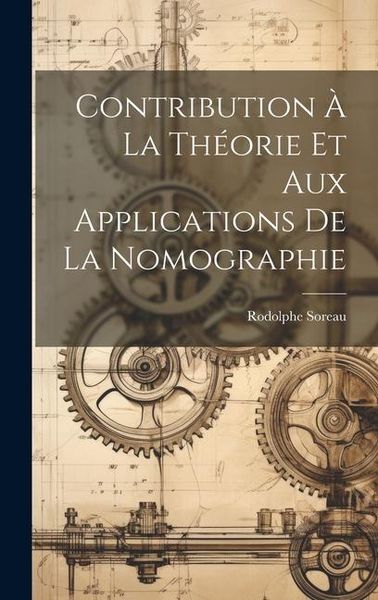 Produktbild: Contribution &Agrave; La Th&eacute;orie Et Aux Applications De La Nomographie