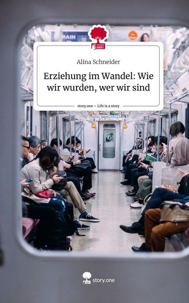 Produktbild: Erziehung im Wandel: Wie wir wurden, wer wir sind. Life is a Story - story.one