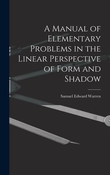 Produktbild: A Manual of Elementary Problems in the Linear Perspective of Form and Shadow