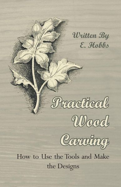 Produktbild: Practical Wood Carving - How to Use the Tools and Make the Designs