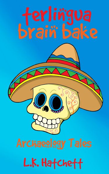 Produktbild: Archaeology Tales: Terlingua Brain Bake