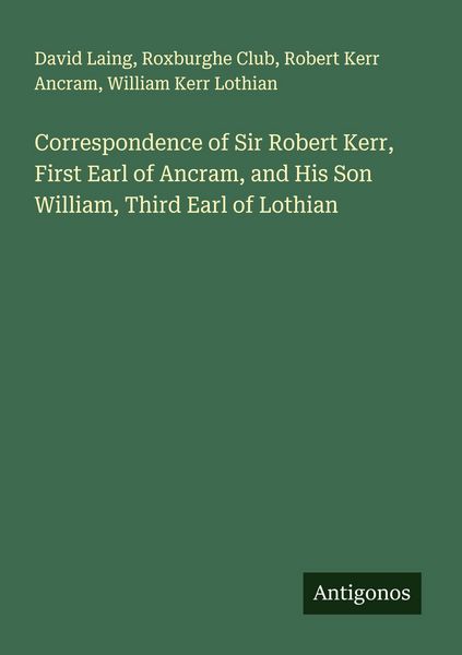 Produktbild: Correspondence of Sir Robert Kerr, First Earl of Ancram, and His Son William, Third Earl of Lothian