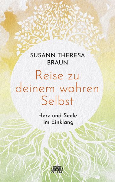 Reise zu deinem wahren Selbst, Taschenbuch von Susann Theresa Braun, Via Nova, 9783866165298