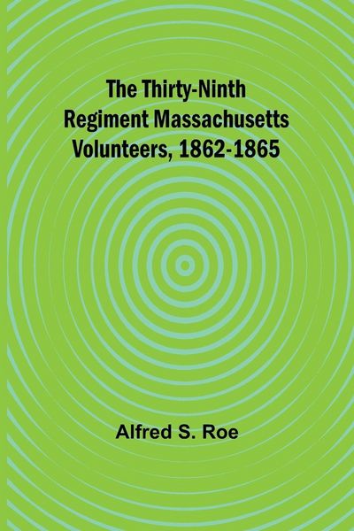 Produktbild: The Thirty-Ninth Regiment Massachusetts Volunteers, 1862-1865