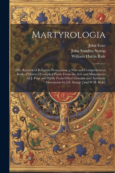 Produktbild: Martyrologia; Or, Records of Religious Persecution, a New and Comprehensive Book of Martyrs Compiled Partly From the Acts and Monuments of J. Foxe and