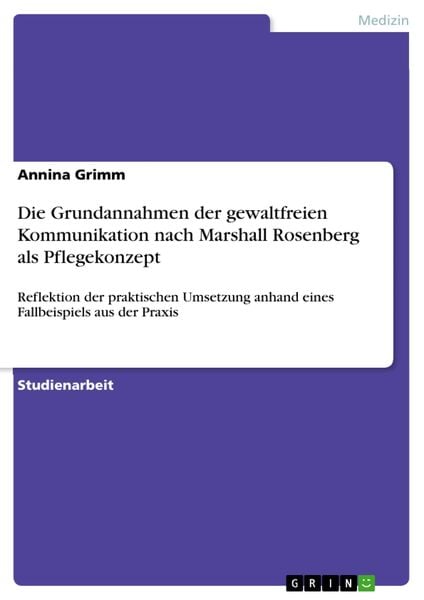 Produktbild: Die Grundannahmen der gewaltfreien Kommunikation nach Marshall Rosenberg als Pflegekonzept
