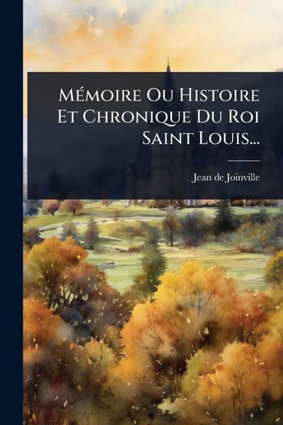 Produktbild: M&Atilde;(c)moire Ou Histoire Et Chronique Du Roi Saint Louis...