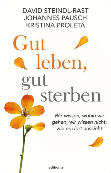 Gut leben, gut sterben, Gebundene Ausgabe von David Steindl-Rast,Johannes Pausch,Kristina Proleta, Edition a, 978-3-99001-927-6