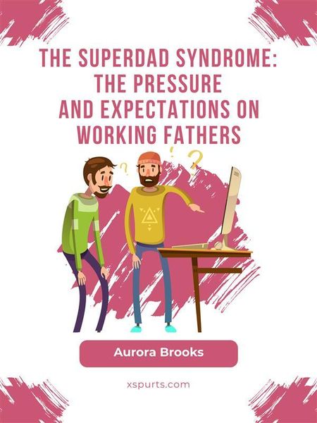 Produktbild: The Superdad Syndrome: The Pressure and Expectations on Working Fathers