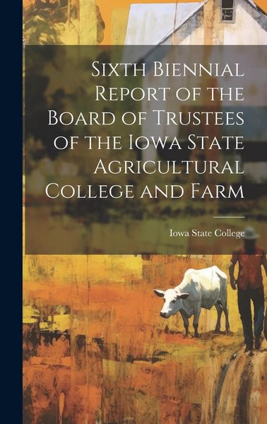 Produktbild: Sixth Biennial Report of the Board of Trustees of the Iowa State Agricultural College and Farm