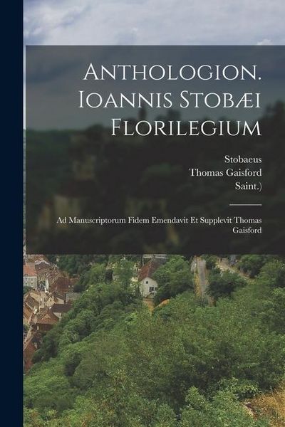 Produktbild: Anthologion. Ioannis Stob&aelig;i Florilegium: Ad Manuscriptorum Fidem Emendavit Et Supplevit Thomas Gaisford